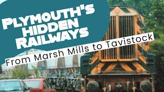 Plymouth's Hidden Railways 2: Marsh Mills to Tavistock