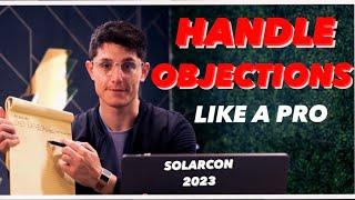 HOW PROS HANDLE SALES OBJECTIONS : LIVE @ SOLARCON 2023