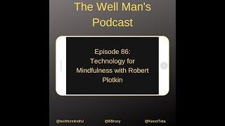 The Well Man's Podcast - Episode 86 - Technology for Mindfulness with Robert Plotkin