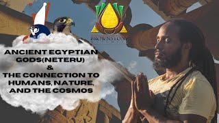 Ancient Egyptian Gods(Neteru) & The connection to humans, nature, and the cosmos