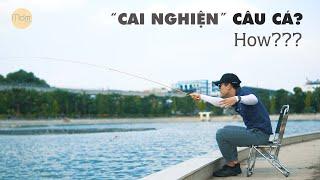 Làm cách nào để "cai nghiện" Câu Cá? | Fishing Tour Vietnam