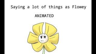 Saying a lot of things as Flowey ANIMATED