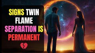 Signs Twin Flame Separation Is Permanent 