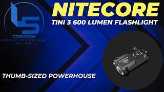 NITECORE TINI3 600 Lumen Flashlight Review.  Thumb-sized Powerhouse.