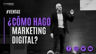 ¿Cómo hago marketing digital? | Ventas | César Piqueras