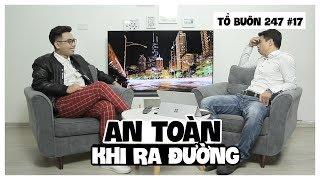 TỔ BUÔN 247 - LÀM THẾ NÀO ĐỂ AN TOÀN KHI RA ĐƯỜNG | TUẤN TIỀN TỈ, HẢI DỚ