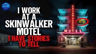 I work at a SKINWALKER MOTEL. I have stories to tell.