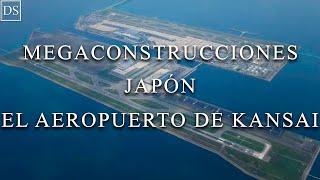 MEGA CONSTRUCCIONES | JAPÓN - El Aeropuerto de Kansai