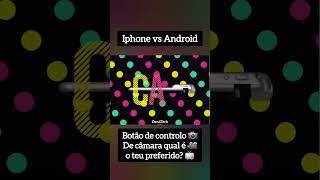 Qual é o teu botão de controlo de câmara preferido? Android ou iPhone?