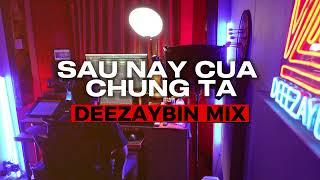 SAU NÀY CỦA CHÚNG TA - DANH CA THÚY ANH [ DEEZAYBIN MIX ]