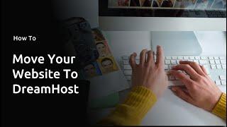 How To Migrate Your Website To DreamHost With A Shared Hosting Account