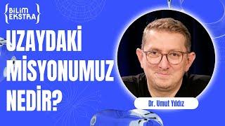 Uzaydaki misyonumuz nedir? / Dr. Umut Yıldız ile Bilim Ekstra