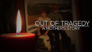 Out of Tragedy - A Mother's Story.