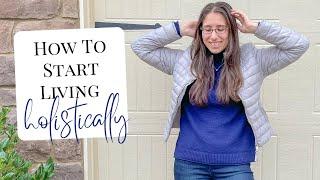 How To Start Living Holistically│Simply Health With Marissa