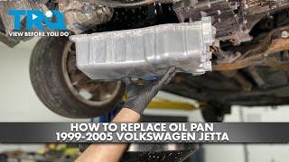 How to Replace Oil Pan 1999-2005 Volkswagen Jetta