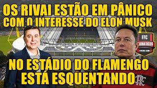 NOVIDADES! INTERESSE DO ELON MUSK NO ESTÁDIO DO FLAMENGO ESTÁ DEIXANDO OS RIVAIS APAVORADOS