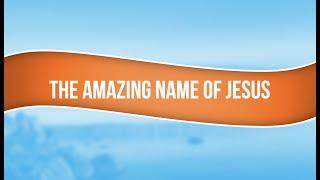 The Amazing name of Jesus