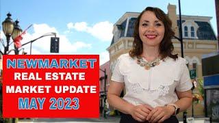 How is The Market? Real Estate Market Update for Newmarket, Ontario -  May 2023