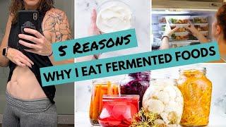 5 Reasons WHY I EAT Fermented Foods + My Top 8 Fermented Foods For YOUR HEALTH