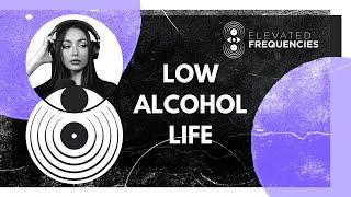 My Low Alcohol Lifestyle - Tips, Benefits, Downsides | Elevated Frequencies #22