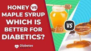 Honey vs Maple Syrup - Which is better for Diabetics?