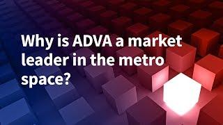 Why is ADVA a market leader in the metro space?