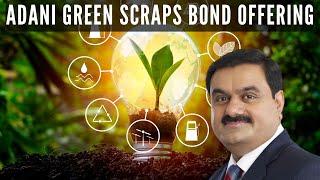 Adani Green scraps $600 million Bond offering - why? Fallout from US indictment?