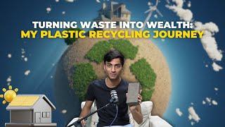 Turning Waste into Wealth: My Plastic Recycling Journey - Saad Allahwala