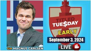  Magnus Carlsen | Titled Tuesday Early | Sept 3, 2024 | chesscom