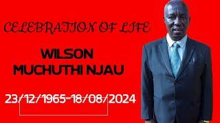 CELEBRATION OF LIFE: WILSON MUCHUTHI NJAU