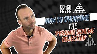 Network Marketing Training: How to Overcome the Pyramid Scheme Objection | Coach Fryer