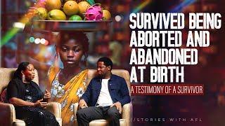 SURVIVED  BEING ABORTED AND ABANDONED AT BIRTH