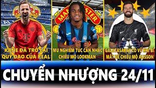 CHUYỂN NHƯỢNG 24/11 | KANE LÀ QUỸ ĐẠO CỦA REAL, MU NGHIÊM TÚC VỚI LOOKMAN, GALATASARAY NHẮM ALISSON