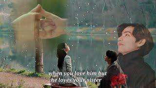 ~when you love him but he loves your sister (THV)~ #taehyung #bts #ff  #oneshot #taehyungff #btsff