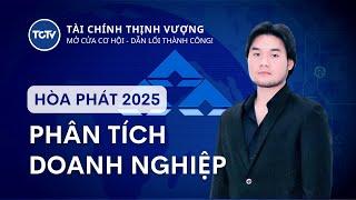 PHÂN TÍCH DOANH NGHIỆP #01| TRIỂN VỌNG HPG 2025 - CỔ PHIẾU TẬP ĐOÀN HÒA PHÁT #TCTV