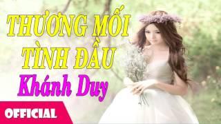 Thương Mối Tình Đầu - Khánh Duy [Official Audio]