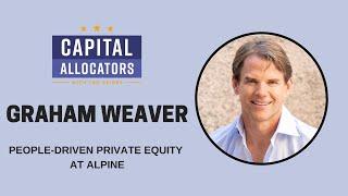 Graham Weaver – People-Driven Private Equity at Alpine (EP.391)