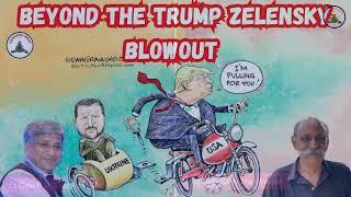 BEYOND THE TRUMP ZELENSKY BLOWOUT / MAG GEN R NARAYANAN / LT GEN P R SHANKAR