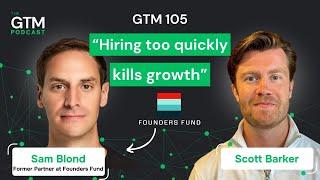 GTM 105: Scaling to $100M ARR with Creative Demand Gen and Hiring Discipline with Sam Blond