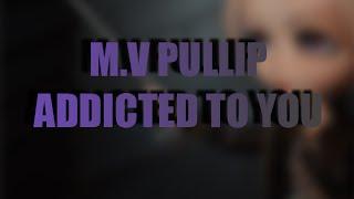 MV Pullip - Addicted To You