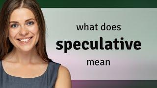 Speculative • meaning of SPECULATIVE