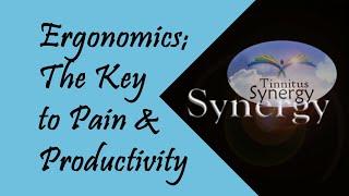 Ergonomics: The Key to Pain & Productivity