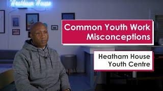 Common Youth Work Misconceptions - Heatham House Youth Club