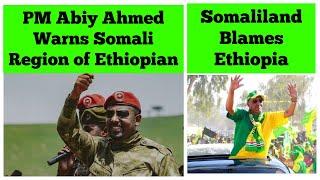 PM Abiy Ahmed Warns Somali Region of Ethiopia | Somaliland Blames Ethiopia