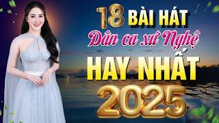 18 Bài Hát DÂN CA XỨ NGHỆ Hay Nhất 2025 | GIỌNG NGHỆ TÌM VỀ, Đừng Trách Câu Ví Dặm