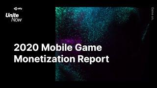 Key takeaways from the 2020 Mobile Game Monetization Report | Unite Now 2020