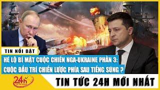 Hé lộ bí mật xung đột Nga Ukraine phần 3.Cuộc đấu trí chiến lược phía sau tiếng súng | TV24h