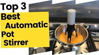 Best Automatic Pot Stirrer for Easy Cooking in 2023