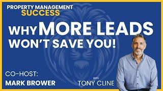 Why MORE property management leads won't save you - and what to do about it! - with Mark Brower