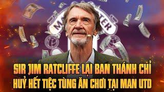 TIN SỐC | SIR JIM RATCLIFFE LẠI BAN THÁNH CHỈ: HUỶ HẾT TIỆC TÙNG ĂN CHƠI TẠI MAN UTD!!!